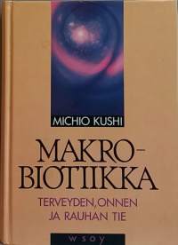 Makrobiotiikka - Terveyden, onnen ja rauhan tie. Taolaisuus, ruokavaliot, itämainen ajattelutapa)