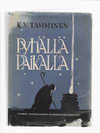 Pyhällä paikalla : saarnoja kolmannen vuosikerran teksteistä/ Tamminen, K. V., Suomen luterilainen evankeliumiyhdistys 1954.
