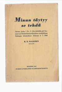 Minun täytyy se tehdä : saarna 1 Kr. 9: 16:n johdolla / Salonen, K. E.Suomen lut. evank.-yhdistys 1942.