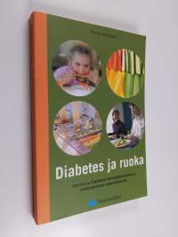 Diabetes ja ruoka : teoriaa ja käytäntöä terveydenhuollon ja ravitsemisalan ammattilaisille