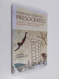 Introduction to Presocratics - A Thematic Approach to Early Greek Philosophy with Key Readings