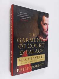 The garments of court and palace : Machiavelli and the world that he made - Machiavelli and the world that he made (ERINOMAINEN)