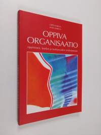 Oppiva organisaatio : oppimisen, laadun ja tuottavuuden yhdistäminen