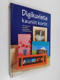 Digikuvista kauniit kortit : tee mukavista muistoista persoonallisia onnittelukortteja