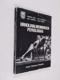 Urheiluvalmennuksen psykologiaa : käyttäytymistieteiden sovellutuksia kilpaurheiluun ja valmentamiseen