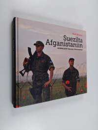 Suezilta Afganistaniin : Suomalaiset rauhaa turvaamassa (signeerattu, tekijän omiste)