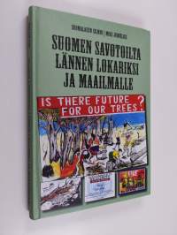 Suomen savotoilta lännen lokariksi ja maailmalle : suomalaisin silmin