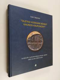 Oletko koskaan nähnyt kauniin kaupungin : Jyväskylän ruutuasemakaava-alueen vaiheet 1800-luvulta 2000-luvulle