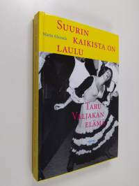 Suurin kaikista on laulu : Taru Valjakan elämä (signeerattu, tekijän omiste)