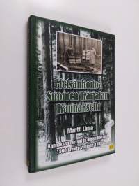 Metsänhoitoa Suomen Karjalan kannaksella : Kannaksen metsät ja niiden hoitajat 1800-luvulta vuoteen 1939