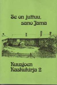 Se on juttuu, sano Jama. Kuusjoen kaskukirja 2