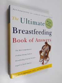 The Ultimate Breastfeeding Book of Answers - The Most Comprehensive Problem-solving Guide to Breastfeeding from the Foremost Expert in North America