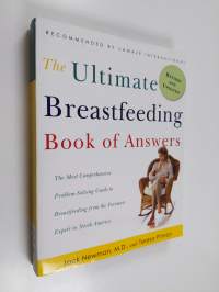 The Ultimate Breastfeeding Book of Answers - The Most Comprehensive Problem-solving Guide to Breastfeeding from the Foremost Expert in North America