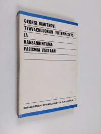 Työväenluokan yhtenäisyys jo kansanrintama fasismia vastaan : Dimitrovin puheet kommunistisen internationaalin 7. kongressissa 1935