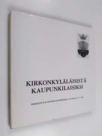 Kirkonkyläläisistä kaupunkilaisiksi : Mikkelin kaupungin ensimmäiset asukkaat v. 1838