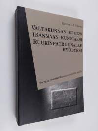 Valtakunnan eduksi, isänmaan kunniaksi, ruukinpatruunalle hyödyksi : Suomen rautateollisuus suurvalta-ajalla