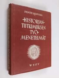 Historiantutkimuksen työmenetelmät : teoriaa, käytäntöä, tavoitteita suomalaiseen ainekseen sovellettuina