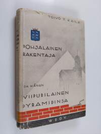 Pohjalainen rakentaja ja hänen viipurilainen Pyramidinsa (signeerattu)