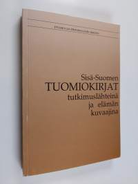 Sisä-Suomen tuomiokirjat tutkimuslähteinä ja elämän kuvaajina
