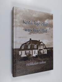 Keitä hyö olliit, mis hyö elliit : Hoikkalan sukua