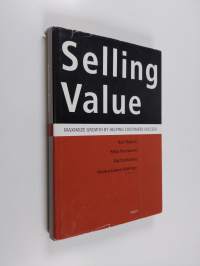 Selling value : maximize growth by helping customers succeed