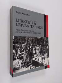 Liikkeellä leivän tähden : Raja-Karjalan väestö ja sen toimeentulo 1880-1940