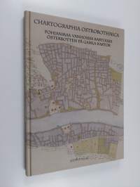 Chartographia Ostrobothnica : Pohjanmaa vanhoissa kartoissa = Österbotten på gamla kartor - Österbotten på gamla kartor - Pohjanmaa vanhoissa kartoissa