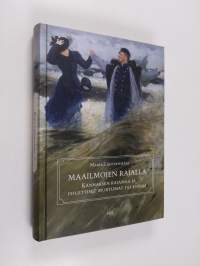 Maailmojen rajalla : Kannaksen rajamaa ja poliittiset murtumat 1911-1944 (ERINOMAINEN)