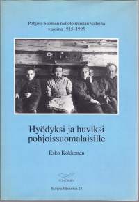 Hyödyksi ja huviksi pohjoissuomalaisille - Pohjois-Suomen radiotoiminnan vaiheita vuosina 1915-1995.