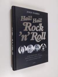 Hail! Hail! Rock&#039;n&#039;roll : äärimmäinen opas musiikkiin, myytteihin ja mielettömyyteen