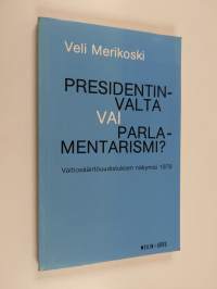 Presidentinvalta vai parlamentarismi? : valtiosääntöuudistuksen näkymiä 1978 (signeerattu, tekijän omiste)