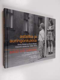 Asfalttia ja auringonkukkia : Simo Ristan ja Eeva Ristan Helsinki-valokuvia 1969-1979 = Asfalt och solrosor : Simo Ristas och Eeva Ristas Helsingforsfotografier 1...