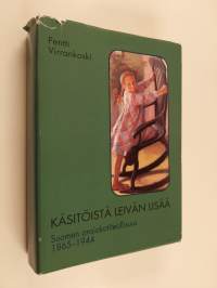 Käsitöistä leivän lisää : Suomen ansiokotiteollisuus 1865-1944