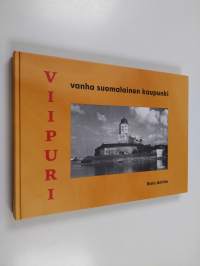 Viipuri : Vanha suomalainen kaupunki