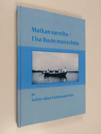 Matkan varrelta : Elsa Rusin muistelmia ja kolme sukua Kuolemajärveltä