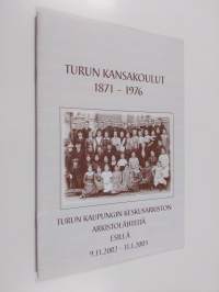Turun kansakoulut 1871-1976 : Turun keskusarkiston arkistolähteitä esillä 9.11.2002-11.1.2003
