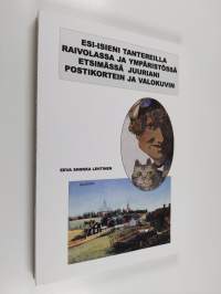 Esi-isieni tantereilla Raivolassa ja ympäristössä etsimässä juuriani postikortein ja valokuvin