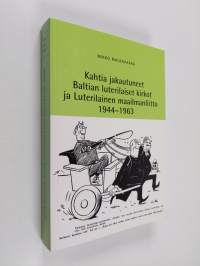 Kahtia jakautuneet Baltian luterilaiset kirkot ja Luterilainen maailmanliitto 1944-1963
