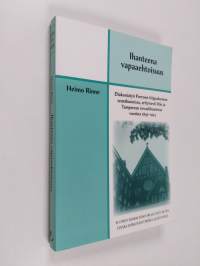 Ihanteena vapaaehtoisuus : diakoniatyö Porvoon hiippakunnan seurakunnissa, erityisesti Iitin ja Tampereen rovastikunnissa vuosina 1897-1923