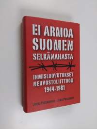 Ei armoa Suomen selkänahasta : ihmisluovutukset Neuvostoliittoon 1944-1981