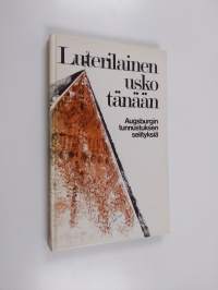 Luterilainen usko tänään : Augsburgin tunnustuksen selityksiä