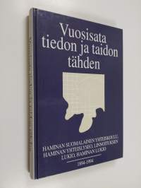 Vuosisata tiedon ja taidon tähden : Haminan suomalainen yhteiskoulu, Haminan yhteislyseo, Linnoituksen lukio, Haminan lukio 1894-1994