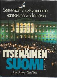 Itsenäinen Suomi : seitsemän vuosikymmentä kansakunnan elämästä/ Tarkka, JukkaOtava 1987