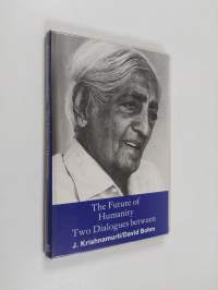 The Future of Humanity - Two Dialogues Between J. Krishnamurti, David Bohm