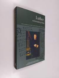 Luther, reformaatio ja kirja Luther, the Reformation, and the book - Luther, the Reformation, and the book - Luther, reformationen och boken