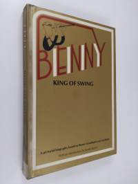 Benny : King of Swing : A pictorial biography based on Benny Goodman&#039;s personal archives