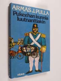 Pukeehan kunnia luutnanttiakin : historiallinen jutelma