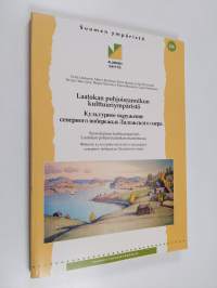 Laatokan pohjoisrannikon kulttuuriympäristö : suomalainen kulttuuriperintö Laatokan pohjoisrannikon maisemissa = Kul&#039;turnoe okruženie severnogo poberež&#039;â Ladoz...