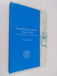 Geodeettinen laitos 1918-1993 : 75 vuotta isänmaan ja tieteen hyväksi