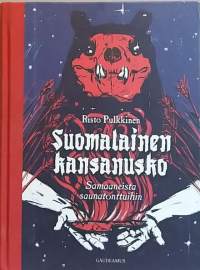 Suomalainen kansanusko - Shamaaneista saunatonttuihin. (Kansantiede, kansanperinne, uskomukset, magia)